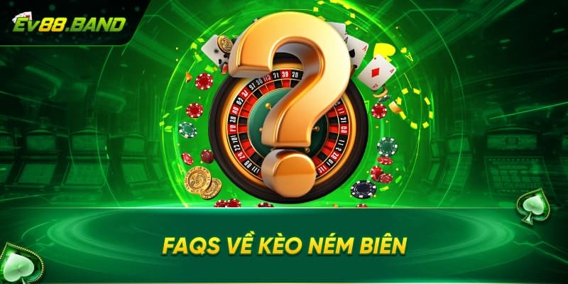 FAQs về kèo ném biên